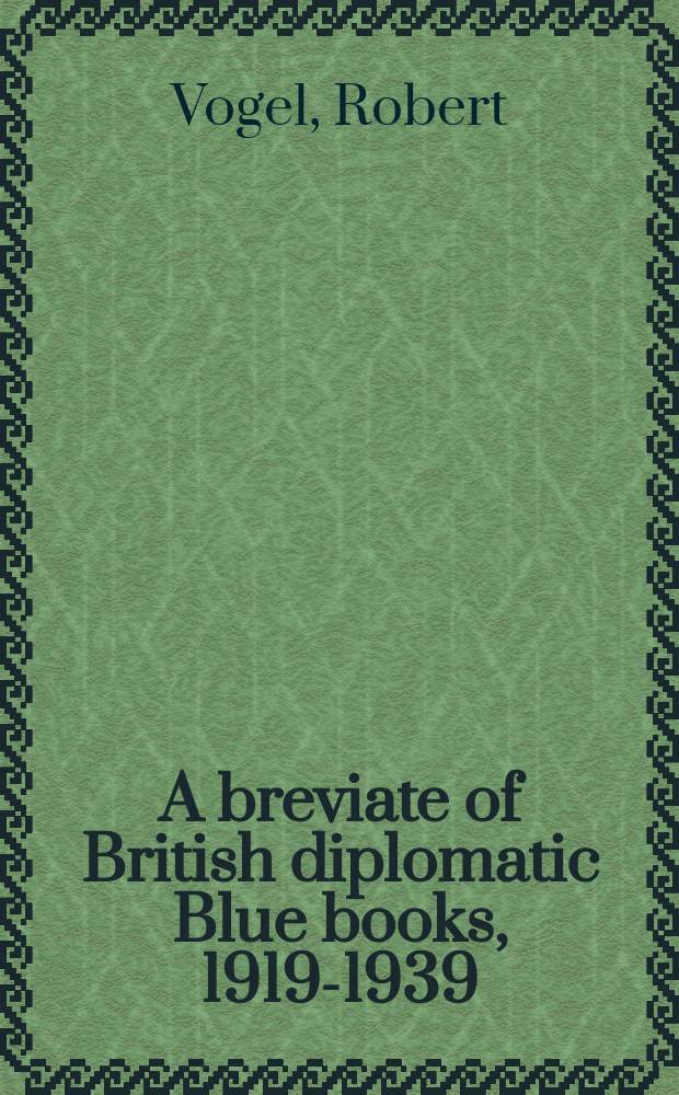 A breviate of British diplomatic Blue books, 1919-1939