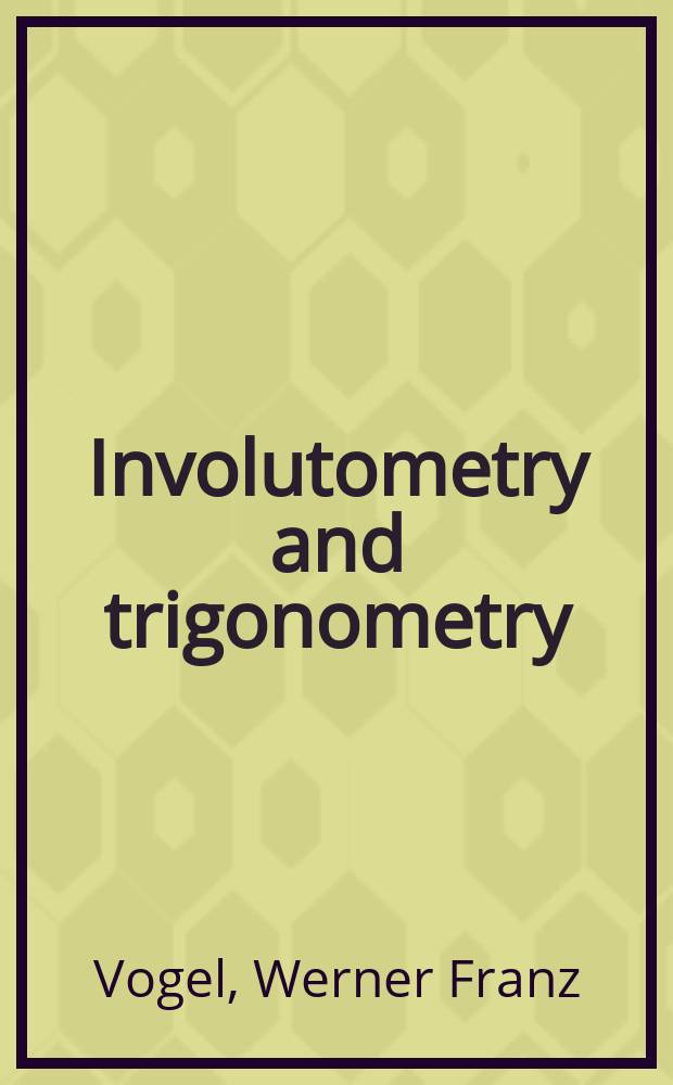 Involutometry and trigonometry : Seven place tables of natural functions : For every 100 of the degree of the 90° quadrant with a complete system of conversion tables and miscellaneous mathematical tables, particularly adaptable to gear calculations