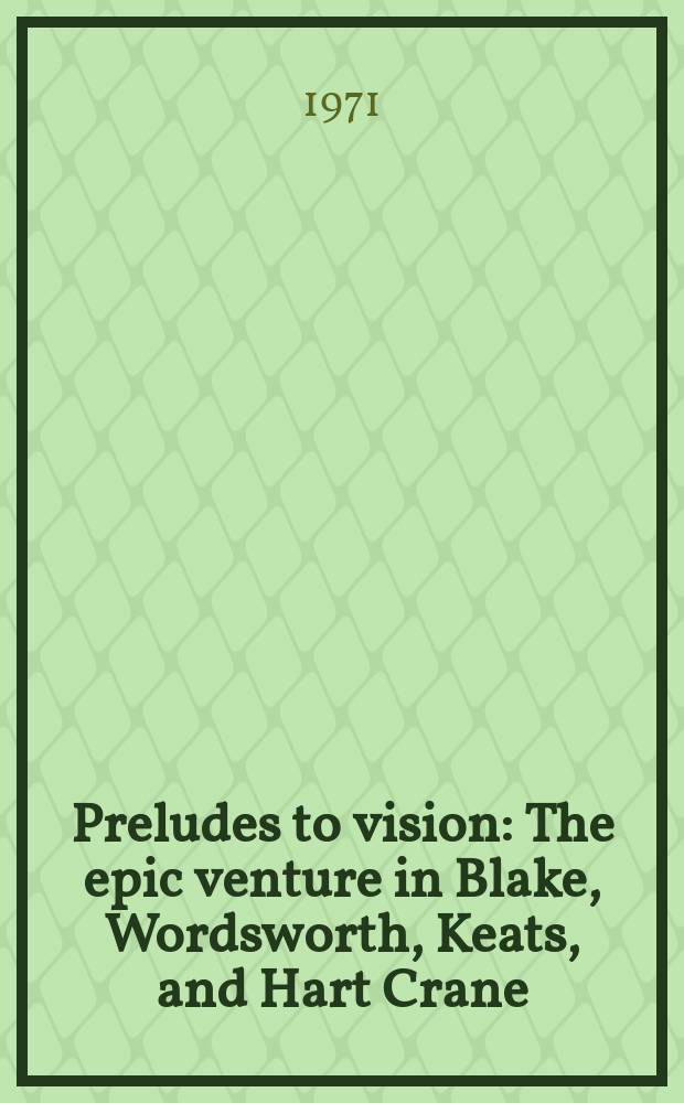Preludes to vision : The epic venture in Blake, Wordsworth, Keats, and Hart Crane
