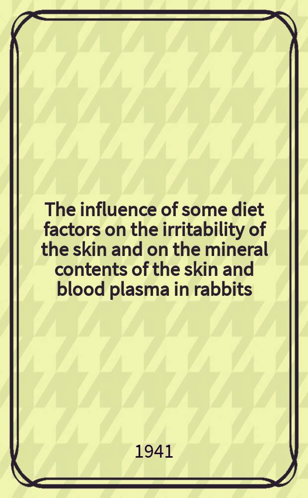 The influence of some diet factors on the irritability of the skin and on the mineral contents of the skin and blood plasma in rabbits