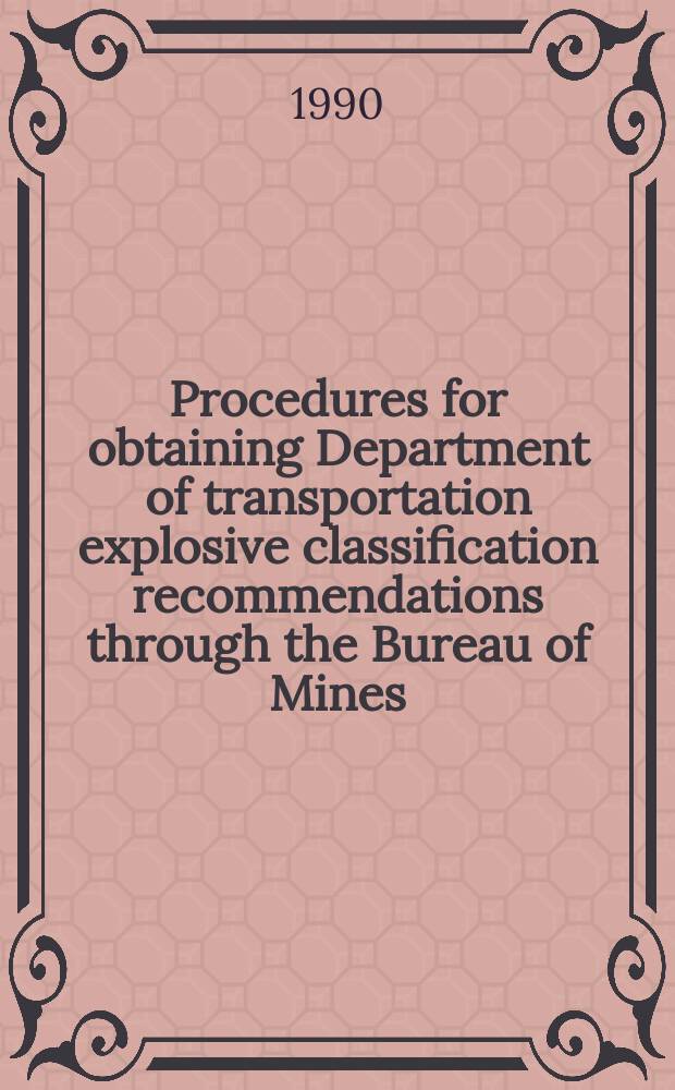 Procedures for obtaining Department of transportation explosive classification recommendations through the Bureau of Mines