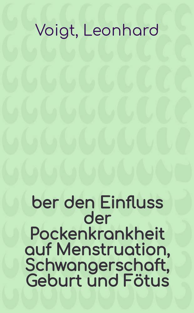 Über den Einfluss der Pockenkrankheit auf Menstruation, Schwangerschaft, Geburt und Fötus
