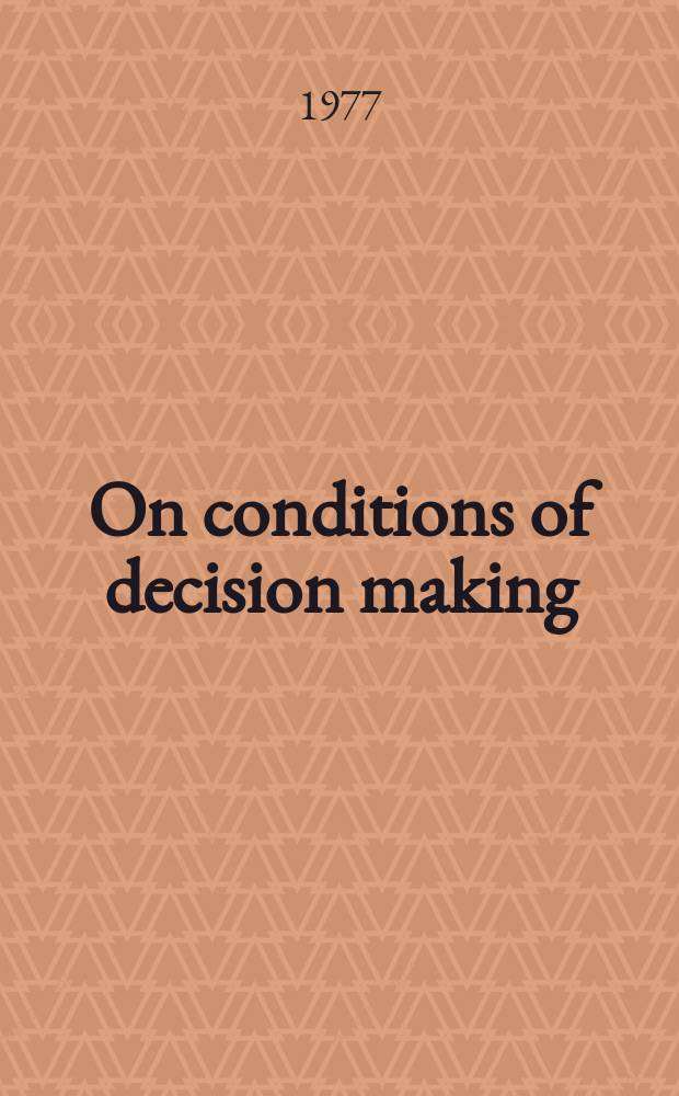 On conditions of decision making : A study of the conceptual foundations of administration