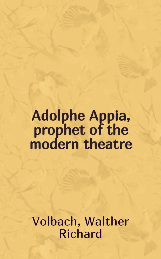 Adolphe Appia, prophet of the modern theatre : A profile
