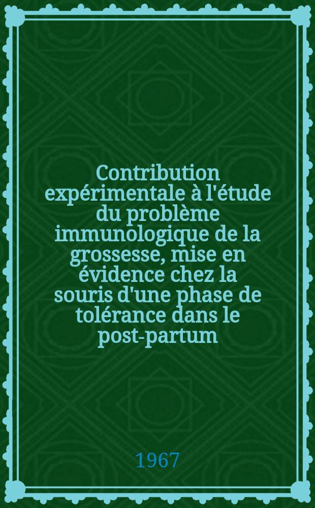 Contribution expérimentale à l'étude du problème immunologique de la grossesse, mise en évidence chez la souris d'une phase de tolérance dans le post-partum