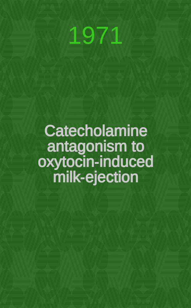Catecholamine antagonism to oxytocin-induced milk-ejection