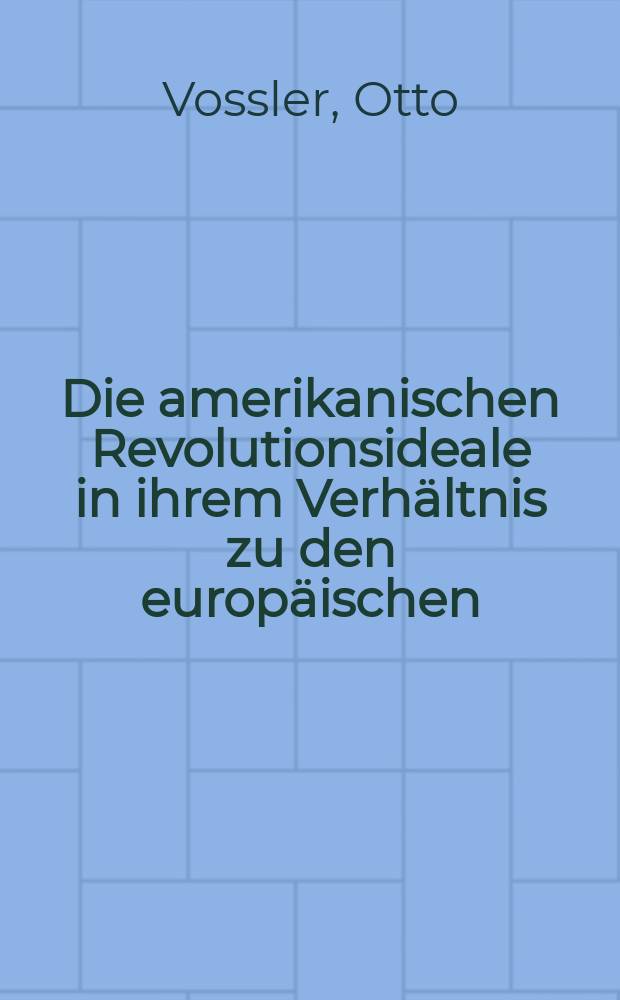 Die amerikanischen Revolutionsideale in ihrem Verhältnis zu den europäischen : untersucht an Thomas Jefferson