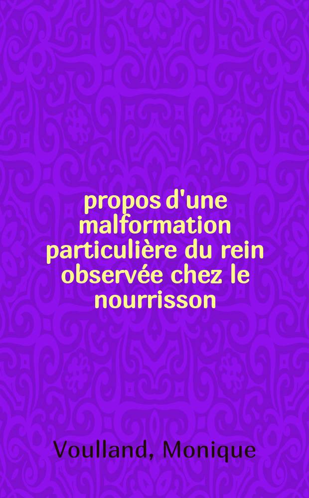 À propos d'une malformation particulière du rein observée chez le nourrisson : le diverticule caliciel : Thèse ..