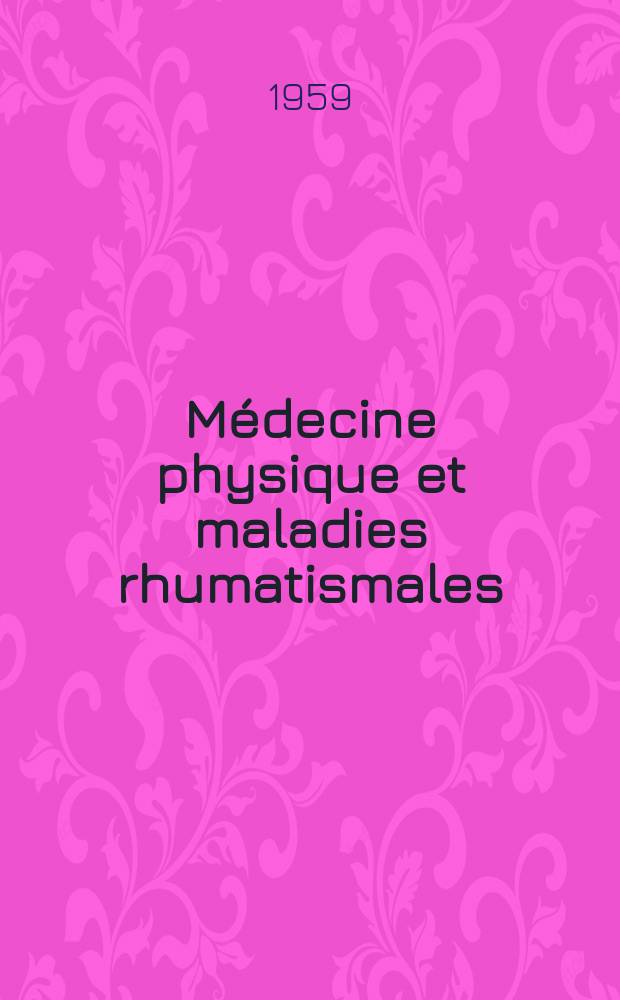 M&eacute;decine physique et maladies rhumatismales : Th&egrave;se pour le doctorat en m&eacute;d. pr&eacute;sent&eacute;e ..
