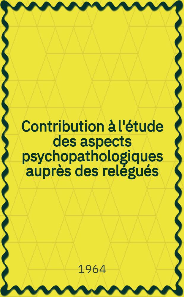 Contribution à l'étude des aspects psychopathologiques auprès des relégués : Thèse ..