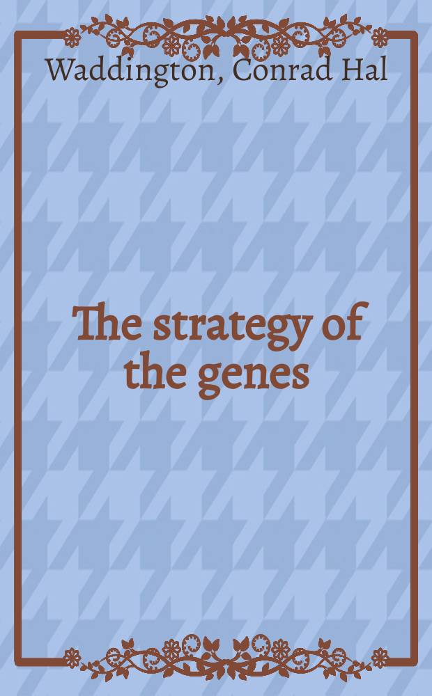 The strategy of the genes : A discussion of some aspects of theoretical biology