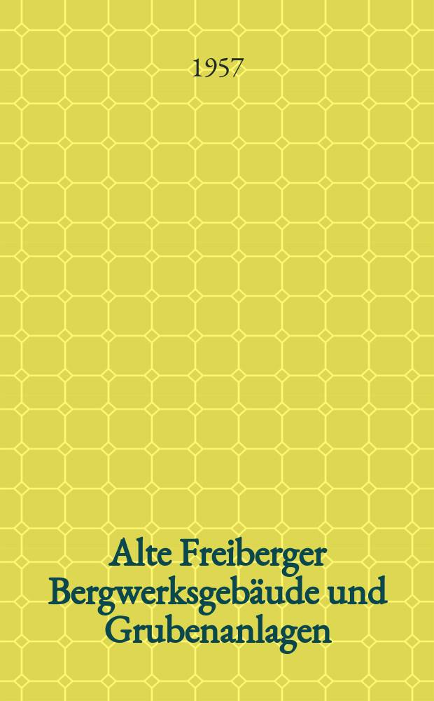 Alte Freiberger Bergwerksgebäude und Grubenanlagen