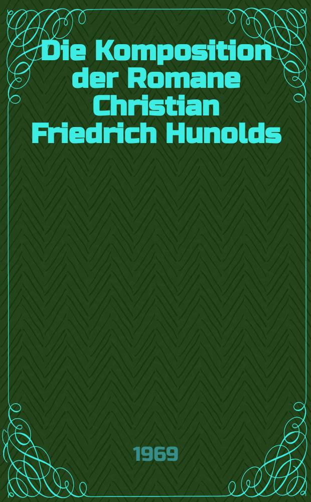 Die Komposition der Romane Christian Friedrich Hunolds