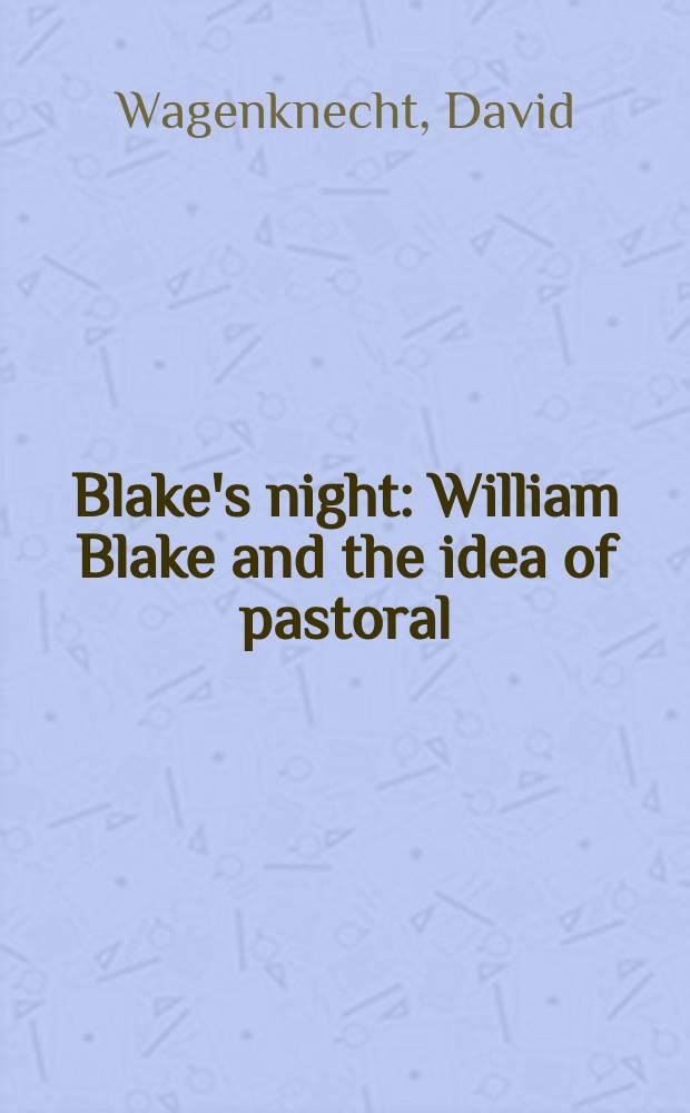 Blake's night : William Blake and the idea of pastoral