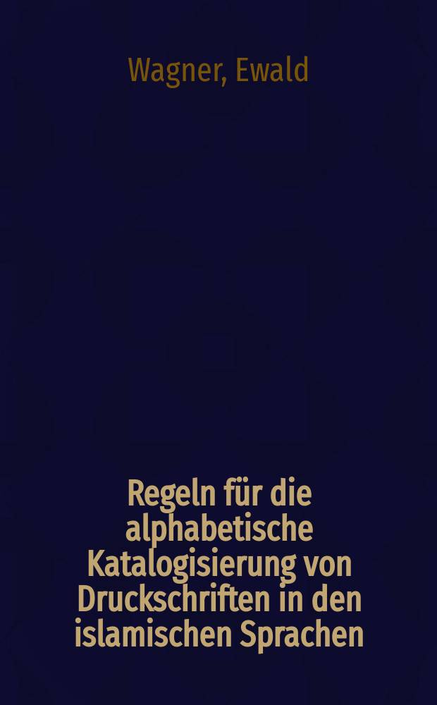 Regeln für die alphabetische Katalogisierung von Druckschriften in den islamischen Sprachen (arabisch, persisch, türkisch)