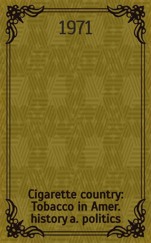 Cigarette country : Tobacco in Amer. history a. politics
