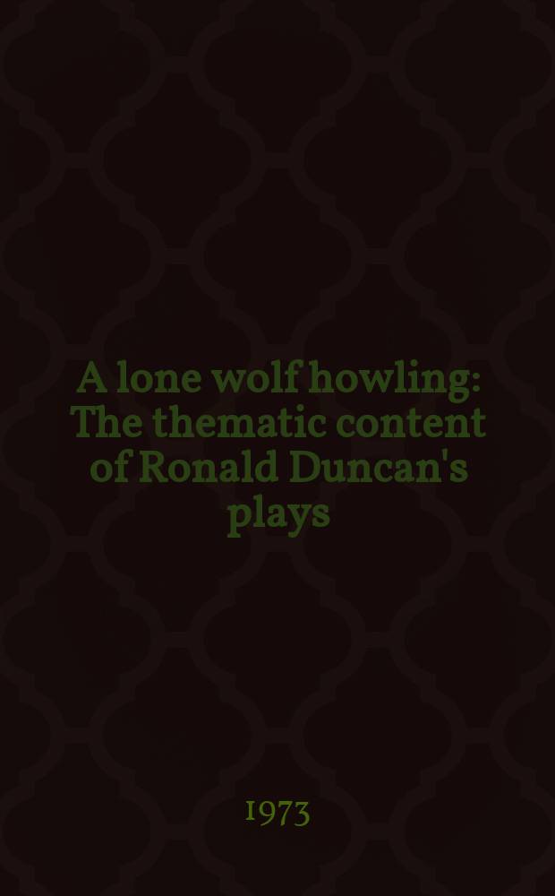A lone wolf howling : The thematic content of Ronald Duncan's plays