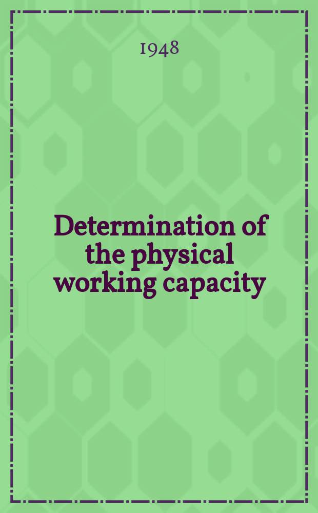 Determination of the physical working capacity : A physiological and clinical study with special reference to standartadization of cardio-pulmonary functional tests