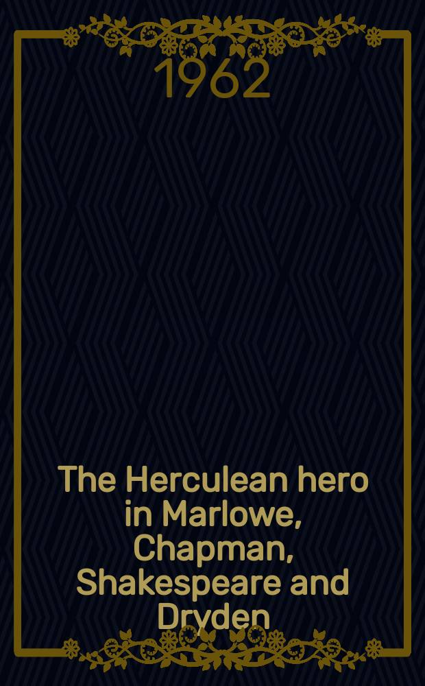 The Herculean hero in Marlowe, Chapman, Shakespeare and Dryden