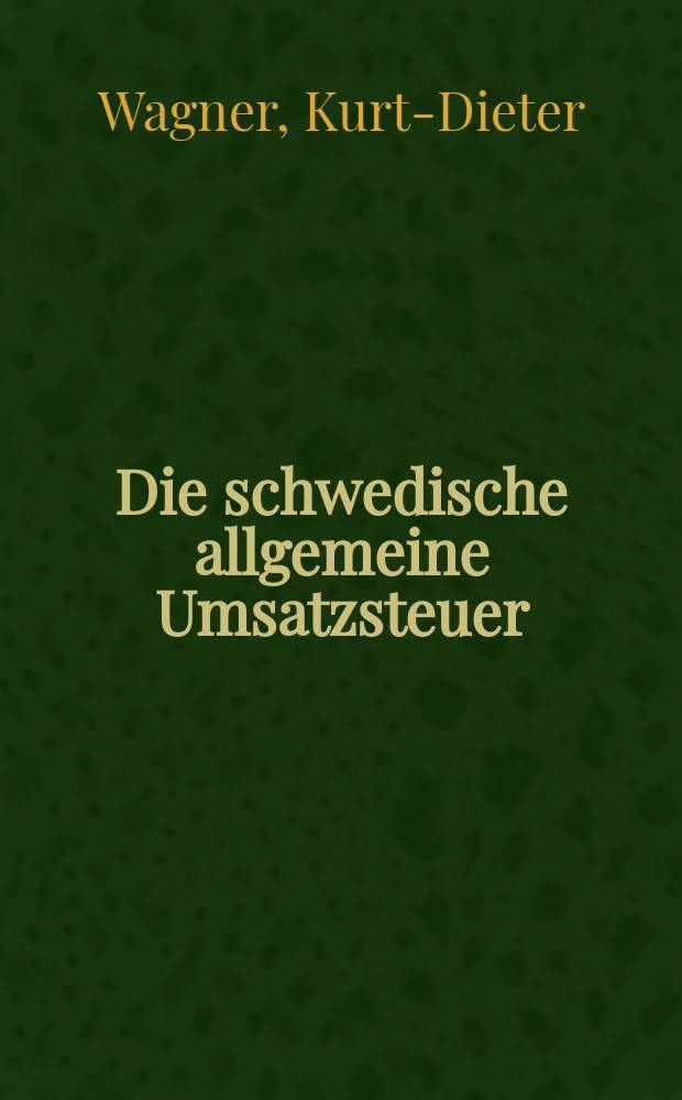 Die schwedische allgemeine Umsatzsteuer : Eine kritische Darstellung : Inaug.-Diss. ... der Univ. zu Köln ..
