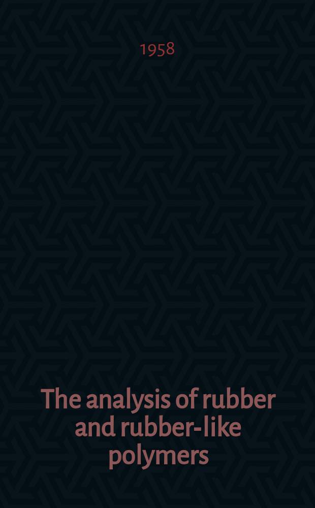 The analysis of rubber and rubber-like polymers