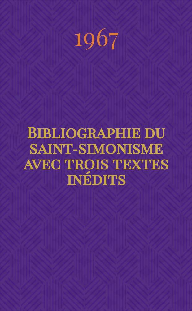 Bibliographie du saint-simonisme avec trois textes inédits
