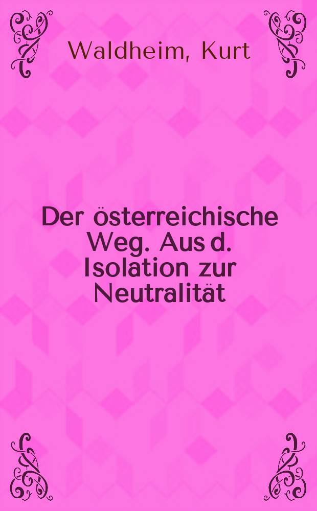 Der österreichische Weg. Aus d. Isolation zur Neutralität