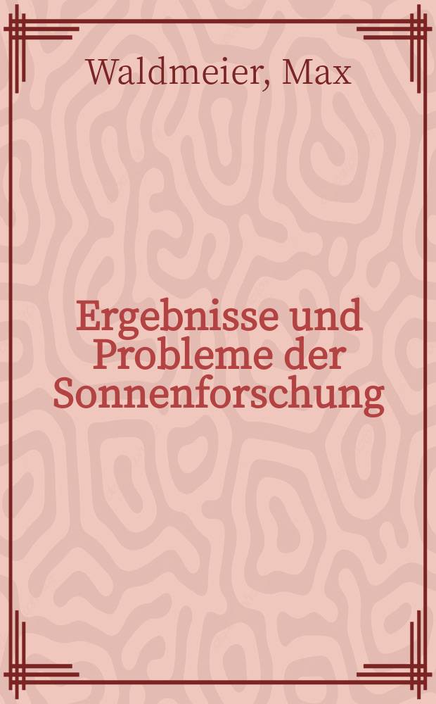 Ergebnisse und Probleme der Sonnenforschung