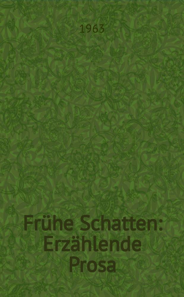 Frühe Schatten : Erzählende Prosa