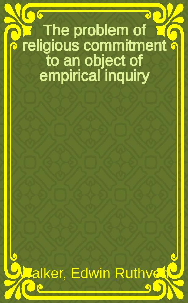 The problem of religious commitment to an object of empirical inquiry : A part of a diss