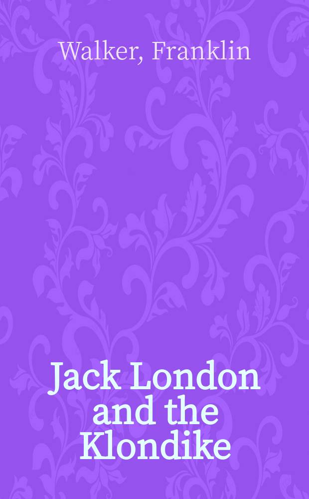 Jack London and the Klondike : The genesis of an American writer