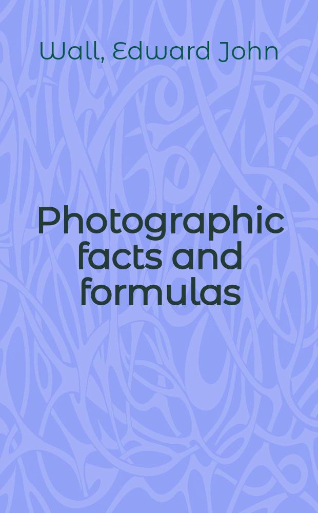 Photographic facts and formulas