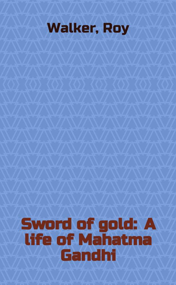 Sword of gold : A life of Mahatma Gandhi
