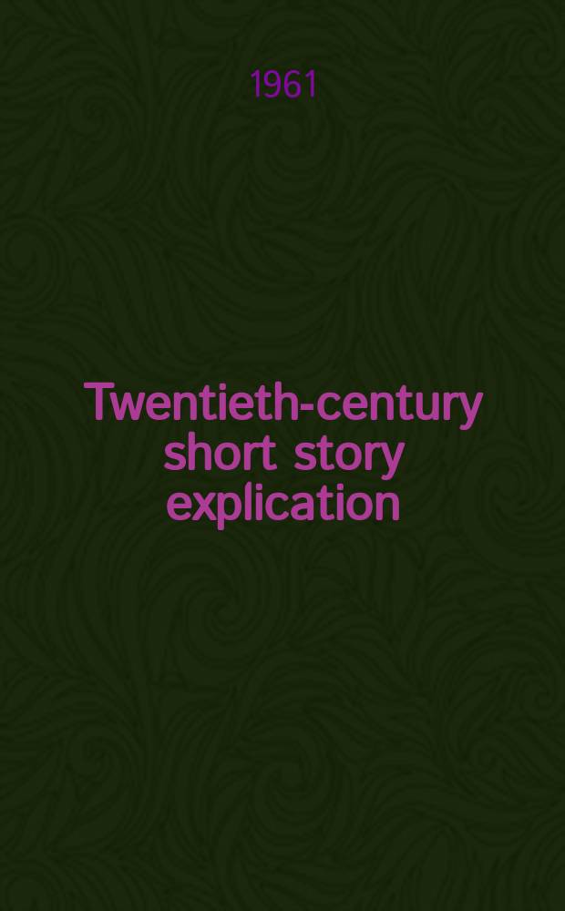 Twentieth-century short story explication : Interpretations, 1900-1960 inclusive, of short fiction since 1800