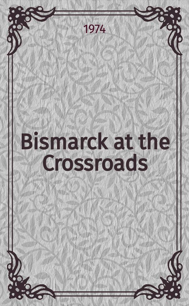 Bismarck at the Crossroads : The reorientation of German foreign policy after the Congress of Berlin, 1878-1880