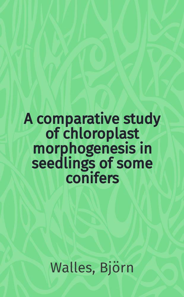 A comparative study of chloroplast morphogenesis in seedlings of some conifers (Larix decidua, Pinus sylvestris and Picea abies)