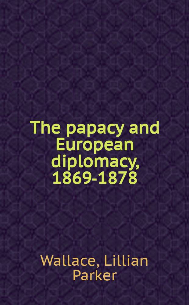 The papacy and European diplomacy, 1869-1878