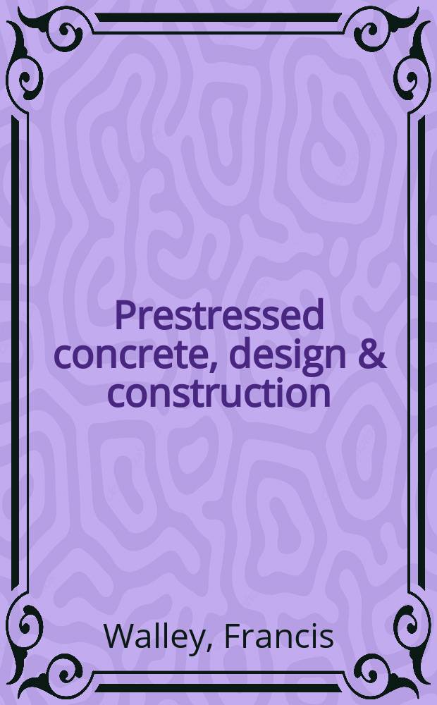 Prestressed concrete, design & construction : Publ. for the Min. of works ..