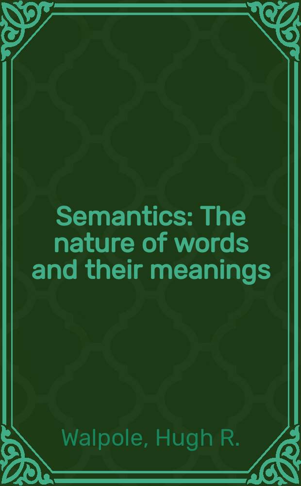 Semantics : The nature of words and their meanings