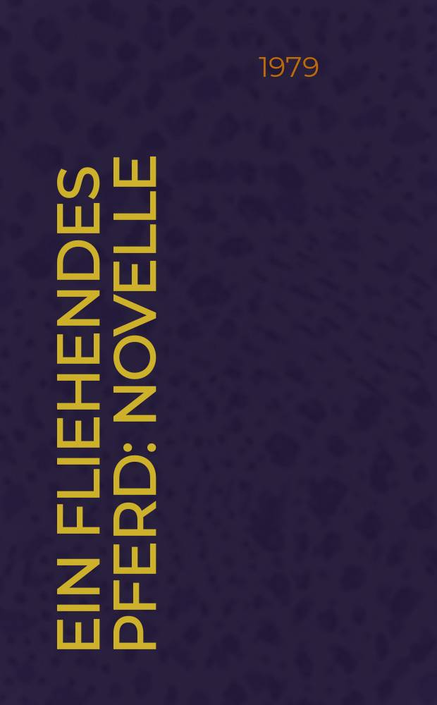 Ein fliehendes Pferd : Novelle