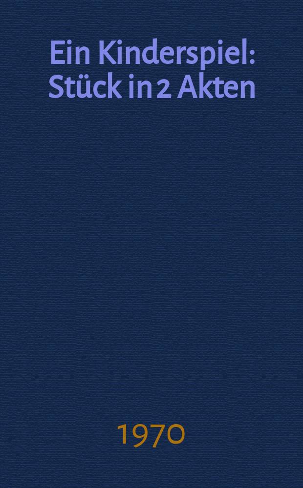 Ein Kinderspiel : Stück in 2 Akten