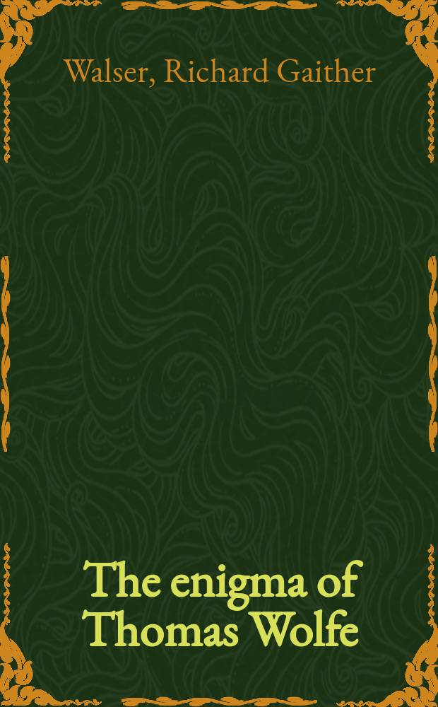 The enigma of Thomas Wolfe : Biographical and critical selections