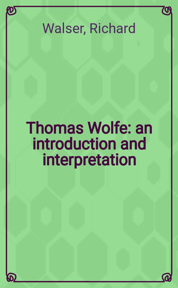 Thomas Wolfe : an introduction and interpretation
