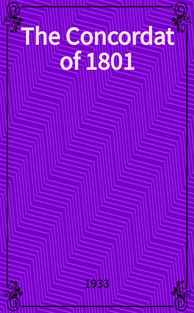 The Concordat of 1801 : A study of the problem of nationalism in the relations of church and state