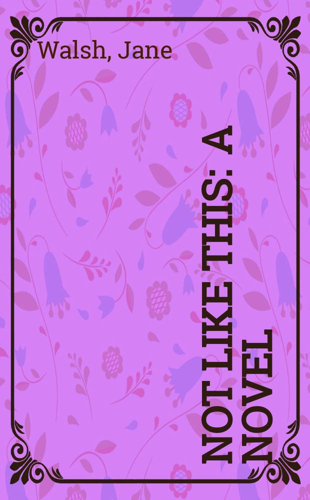 Not like this : A novel