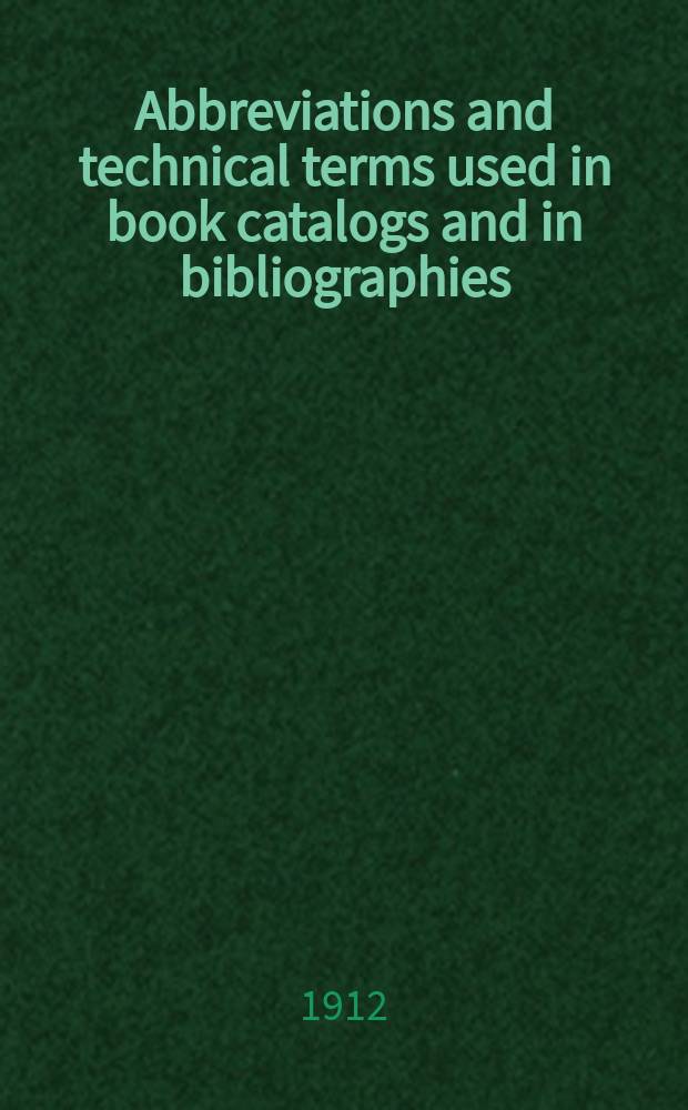 Abbreviations and technical terms used in book catalogs and in bibliographies