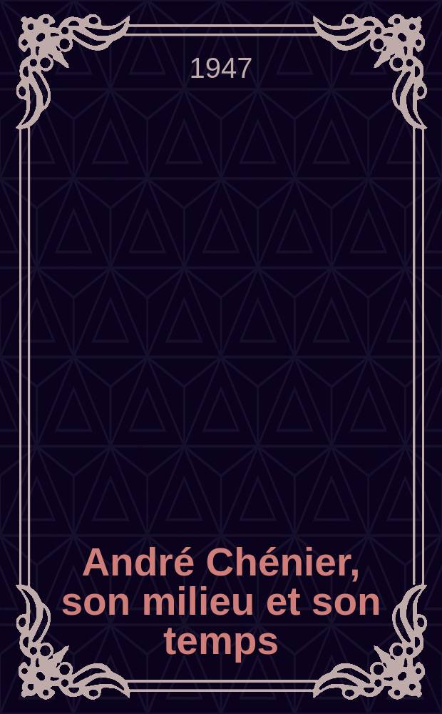 André Chénier, son milieu et son temps