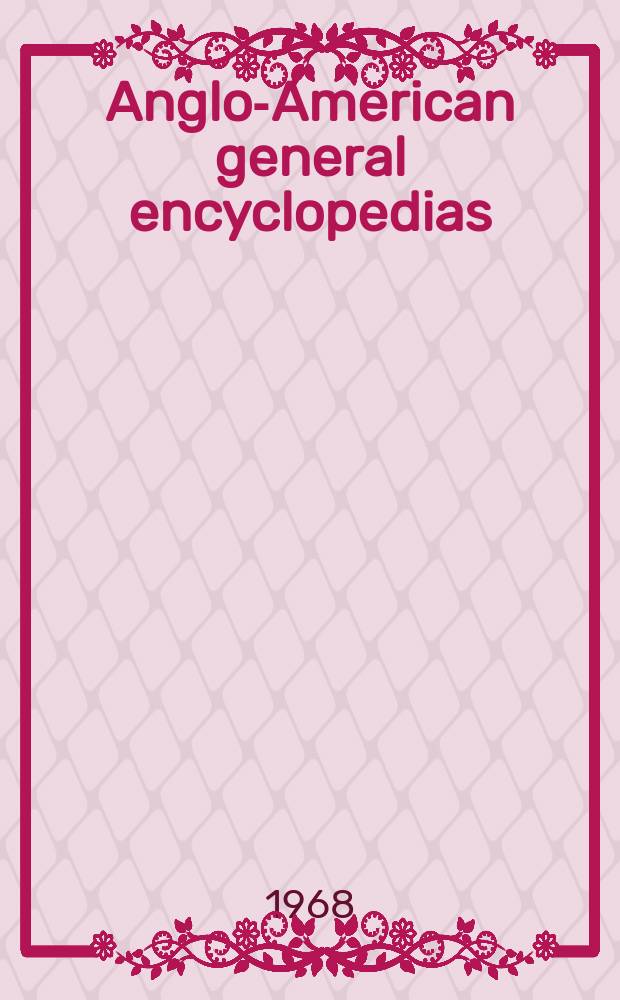 Anglo-American general encyclopedias : A historical bibliography, 1703 - 1967