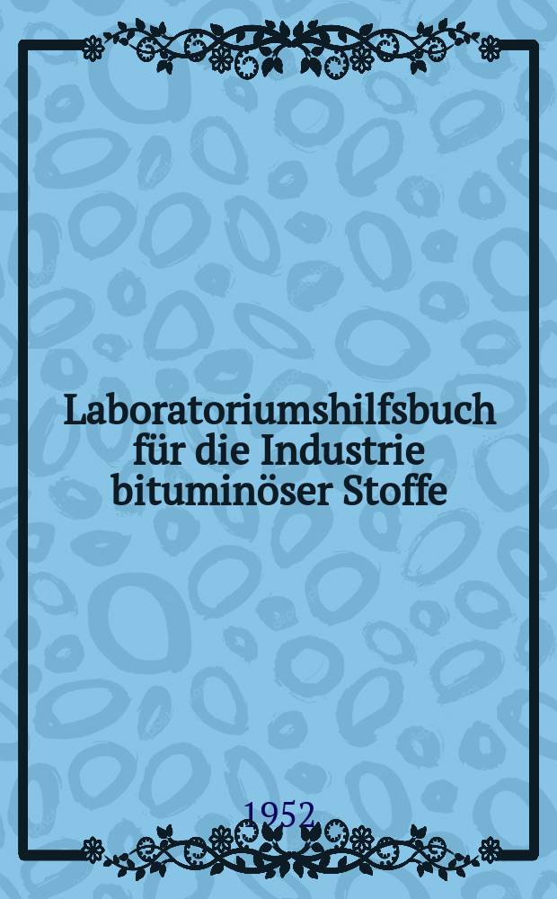 Laboratoriumshilfsbuch für die Industrie bituminöser Stoffe