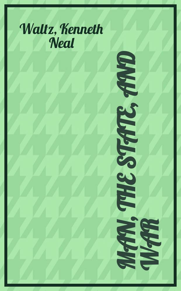 Man, the state, and war : A theoretical analysis